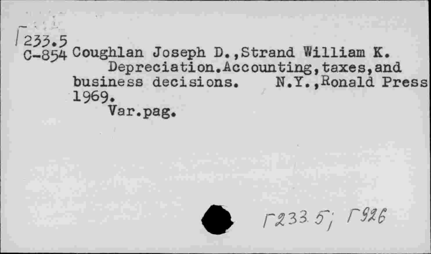 ﻿Goughian Joseph D.,Strand William K.
Depreciation.Accounting,taxes,and business decisions. N.Y.,-Ronald Press 1969.
Var.pag.